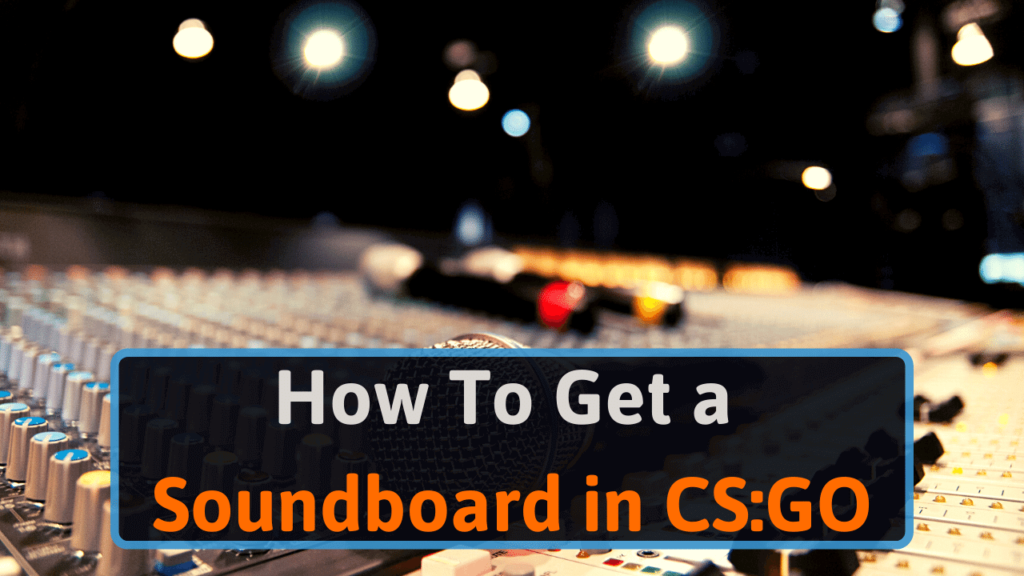 How to get a soundboard in CSGO now